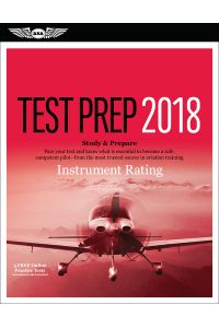 Instrument Rating Test Prep 2018: Study & Prepare: Pass Your Test and Know What Is Essential to Become a Safe, Competent Pilot from the Most Trusted . . . the most trusted source in aviation training