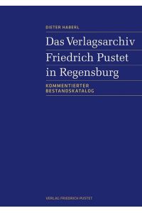 Das Verlagsarchiv Friedrich Pustet in Regensburg  - Kommentierter Bestandskatalog