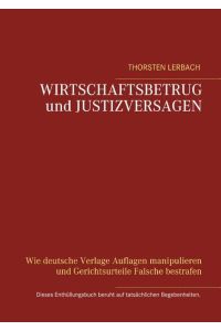 Wirtschaftsbetrug und Justizversagen  - Wie deutsche Verlage Auflagen manipulieren und Gerichtsurteile Falsche bestrafen