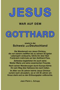 JESUS WAR AUF DEM GOTTHARD  - Die Wanderzeit von Jesus Christus, die von seinem zwölften bis zu seinem 32-igsten Lebensjahr andauerte, führte ihn über Süd- Frankreich mehrmals auf den Gotthard-Pass.