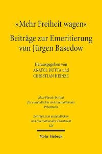 Mehr Freiheit wagen - Beiträge zur Emeritierung von Jürgen Basedow