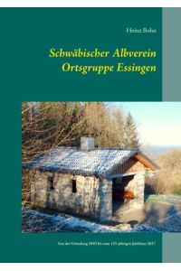 Schwäbischer Albverein Ortsgruppe Essingen  - Von der Gründung 1892 bis zum 125-jährigen Jubiläum 2017