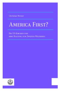 America First?  - Die US-Kirchen und ihre Haltung zum Zweiten Weltkrieg