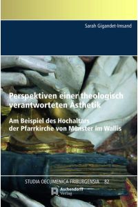 Perspektiven einer theologisch verantworteten Ästhetik. Am Beispiel des Hochaltars der Pfarrkirche von Münster im Wallis