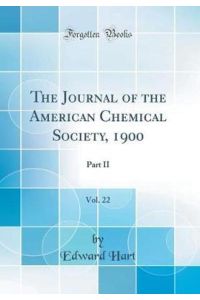 The Journal of the American Chemical Society, 1900, Vol. 22: Part II (Classic Reprint)