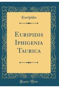 Euripidis Iphigenia Taurica (Classic Reprint)