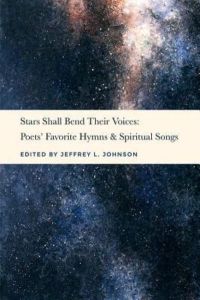 Stars Shall Bend Their Voices: Poets` Favorite Hymns & Spiritual Songs