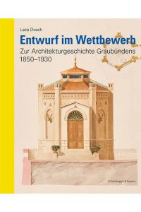 Entwurf im Wettbewerb  - Zur Architekturgeschichte Graubündens 1850–1930