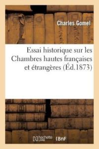 Gomel, C: Essai Historique Sur Les Chambres Hautes Fran aise (Histoire)