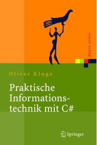 Praktische Informationstechnik mit C#  - Anwendungen und Grundlagen