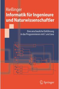 Informatik für Ingenieure und Naturwissenschaftler  - Eine anschauliche Einführung in das Programmieren mit C und Java