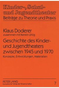 Geschichte des Kinder- und Jugendtheaters zwischen 1945 und 1970  - Konzepte, Entwicklungen, Materialien
