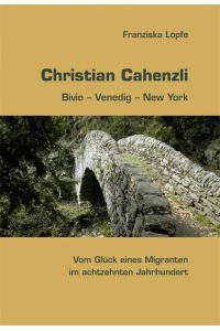 Christian Cahenzli  - Bivio – Venedig – New York: Vom Glück eines Migranten im achtzehnten Jahrhundert