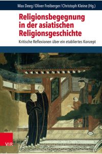 Religionsbegegnung in der asiatischen Religionsgeschichte  - Kritische Reflexionen über ein etabliertes Konzept