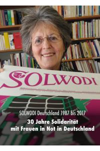 Solwodi Deutschland 1987 bis 2017  - 30 Jahre Solidarität mit Frauen in Deutschland