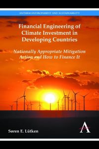 Financial Engineering of Climate Investment in Developing Countries: Nationally Appropriate Mitigation Action and How to Finance It (Anthem Environment and Sustainability, Band 1)