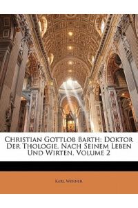 Werner, K: Christian Gottlob Barth: Doktor Der Thologie, Nac: Doktor Der Thologie, Nach Seinem Leben Und Wirten, Volume 2