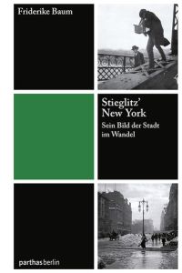 Stieglitz` New York  - Sein Bild der Stadt im Wandel