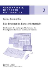 Das Internet im Deutschunterricht  - Ein Konzept der muttersprachlichen und der fremdsprachlichen Lese- und Schreibdidaktik