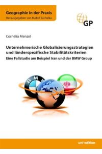 Unternehmerische Globalisierungsstrategien und länderspezifische Stabilitätskriterien  - Eine Fallstudie am Beispiel Iran und der BMW Group