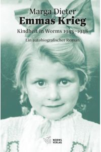 Emmas Krieg  - Kindheit in Worms 1943–1948
