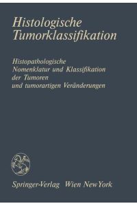 Histologische Tumorklassifikation  - Histopathologische Nomenklatur und Klassifikation der Tumoren und tumorartigen Veränderungen