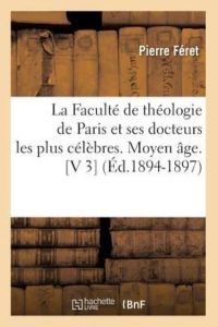 P. , F: Faculté de Théologie de Paris Et Ses Docteurs Les Plu (Religion)