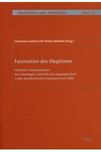 Faszination des Illegitimen  - Alterität in Konstruktionen von Genealogie, Herkunft und Ursprünglichkeit in den skandinavischen Literaturen seit 1800