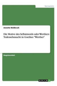 Die Motive des Selbstmords oder Werthers Todessehnsucht in Goethes Werther