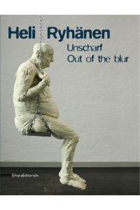 Heli Ryhänen  - Unscharf / Out of the Blur