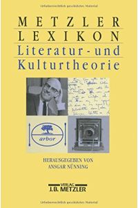Metzler-Lexikon Literatur- und Kulturtheorie : Ansätze - Personen - Grundbegriffe.
