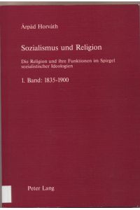 Sozialismus und Religion  - Die Religion und ihre Funktionen im Spiegel sozialistischer Ideologien- 1. Band: 1835-1900