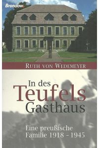 In des Teufels Gasthaus. Eine preußische Familie 1918 - 1945.