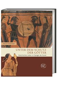 Unter dem Schutz der Götter : Griechisches Leben im Spiegel der Kunst.   - Zaberns Bildbände zur Archäologie