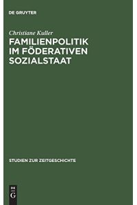 Familienpolitik im föderativen Sozialstaat : die Formierung eines Politikfeldes in der Bundesrepublik 1949 - 1975.
