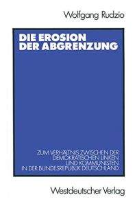 Die Erosion der Abgrenzung : zum Verhältnis zwischen der demokratischen Linken und Kommunisten in der Bundesrepublik Deutschland.