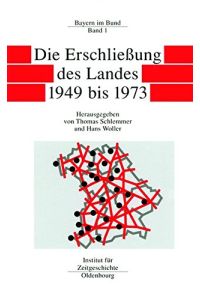 Bayern im Bund; Band 1: Die Erschließung des Landes 1949 - 1973.