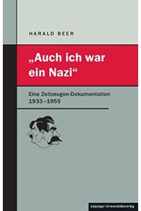 Auch ich war ein Nazi : eine Zeitzeugen-Dokumentation 1933-1955.   - Teil von: Anne-Frank-Shoah-Bibliothek
