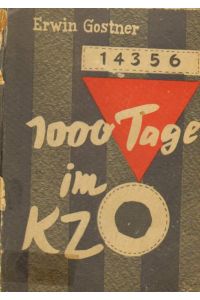 1000 Tage im KZ. Ein Erlebnisbericht aus den Konzentrationslagern Dachau, Mauthausen und Gusen. Mit authentischem Bildmaterial und Dokumenten.