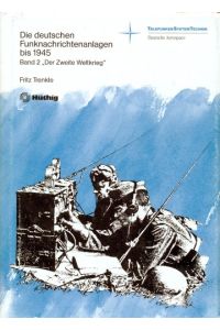 Die deutschen Funknachrichtenanlagen bis 1945. Heer - Marine - Lufttahrt. Band 2: Der Zweite Weltkrieg.
