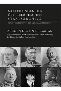 Zeugen des Untergangs : Ego-Dokumente zur Geschichte des Ersten Weltkriegs im Österreichischen Staatsarchiv.