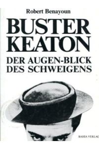 Buster Keaton : Der Augen-Blick d. Schweigens.