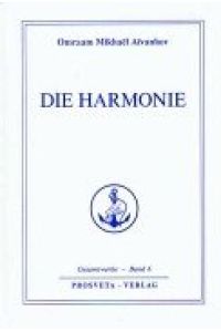 Die Harmonie.   - (= Aivanhov, Omraam Mikhael: Gesamtwerke, Bd. 6 ).
