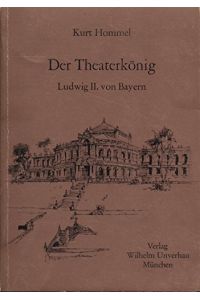 Der Theaterkönig : Ludwig II. von Bayern ; e. Würdigung.