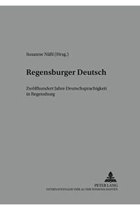 Regensburger Deutsch : zwölfhundert Jahre Deutschsprachigkeit in Regensburg.   - (= Regensburger Beiträge zur deutschen Sprach- und Literaturwissenschaft / Reihe B / Untersuchungen ; Bd. 80 ).