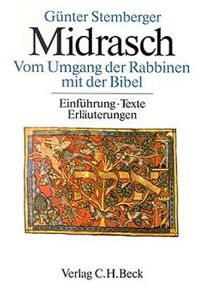 Midrasch : vom Umgang der Rabbinen mit der Bibel ; Einführung - Texte - Erläuterungen.