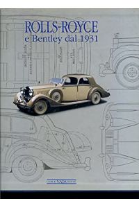Rolls Royce e Bentley dal 1931. Storia, technica, modelli.