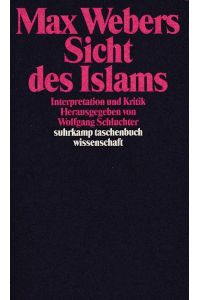 Max Webers Sicht des Islams : Interpretation u. Kritik.   - (= Suhrkamp-Taschenbuch Wissenschaft ; 638 )