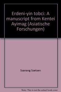 Erdeni-yin tobci. A Manuscript from Kentei Ayimay. Edited and commented on by Elisabetta Chiodo. With a Study of the Tibetan Glosses by Klaus Sagaster. (= Asiatische Forschungen; Band 132 ).