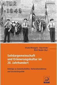 Solidargemeinschaft und Erinnerungskultur im 20. Jahrhundert : Beiträge zu Gewerkschaften, Nationalsozialismus und Geschichtspolitik.
